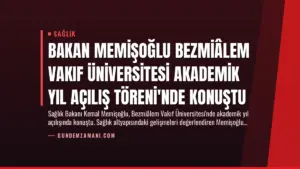 Bakan Memişoğlu Bezmiâlem Vakıf Üniversitesi Akademik Yıl Açılış Töreni’nde Konuştu
