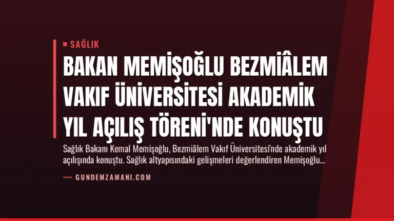 Bakan Memişoğlu Bezmiâlem Vakıf Üniversitesi Akademik Yıl Açılış Töreni’nde Konuştu