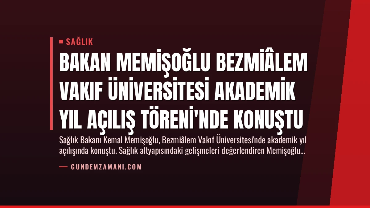 Bakan Memişoğlu Bezmiâlem Vakıf Üniversitesi Akademik Yıl Açılış Töreni’nde Konuştu