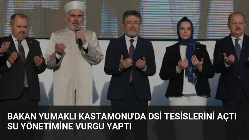 Bakan Yumaklı Kastamonu'da DSİ Tesislerini Açtı Su Yönetimine Vurgu Yaptı