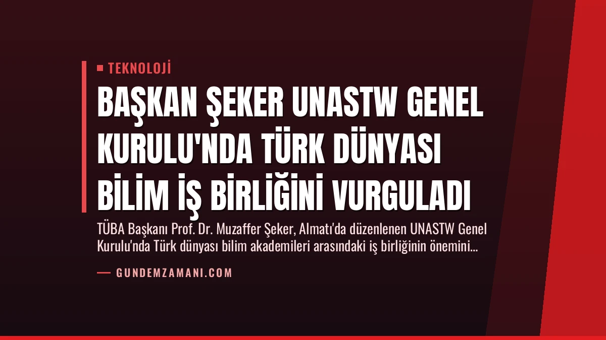Başkan Şeker UNASTW Genel Kurulu’nda Türk Dünyası Bilim İş Birliğini Vurguladı