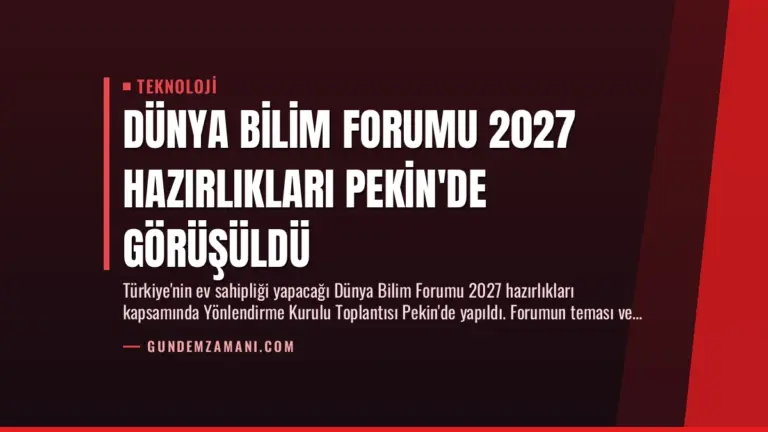 Dünya Bilim Forumu 2027 Hazırlıkları Pekin’de Görüşüldü