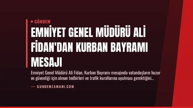 Emniyet Genel Müdürü Ali Fidan’dan Kurban Bayramı Mesajı