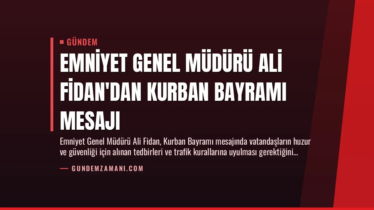 Emniyet Genel Müdürü Ali Fidan’dan Kurban Bayramı Mesajı