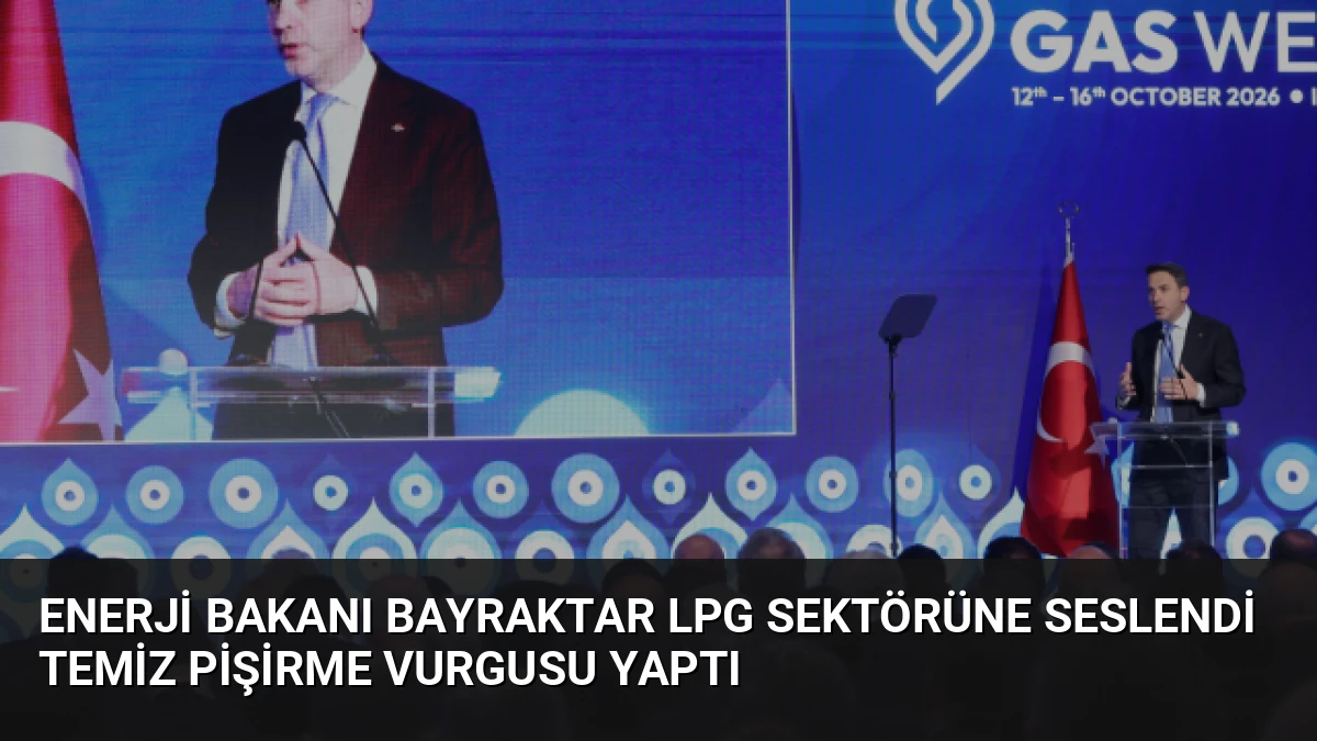 Enerji Bakanı Bayraktar LPG Sektörüne Seslendi Temiz Pişirme Vurgusu Yaptı