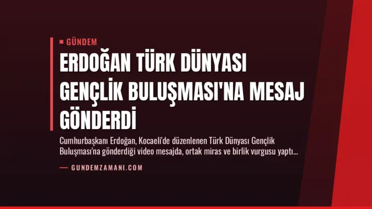 Erdoğan Türk Dünyası Gençlik Buluşması’na Mesaj Gönderdi