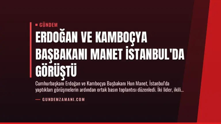 Erdoğan ve Kamboçya Başbakanı Manet İstanbul’da Görüştü