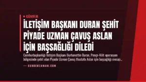İletişim Başkanı Duran Şehit Piyade Uzman Çavuş Aslan İçin Başsağlığı Diledi