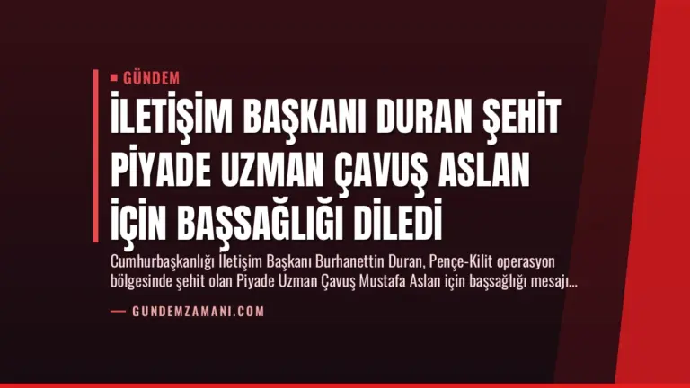 İletişim Başkanı Duran Şehit Piyade Uzman Çavuş Aslan İçin Başsağlığı Diledi