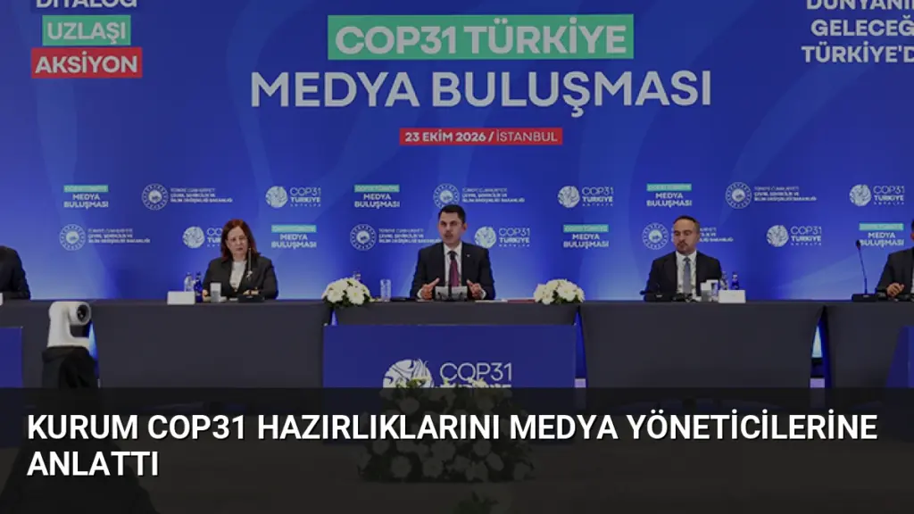 Kurum COP31 Hazırlıklarını Medya Yöneticilerine Anlattı