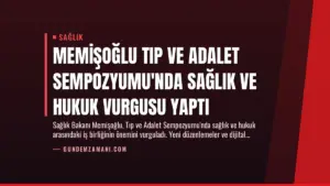 Memişoğlu Tıp ve Adalet Sempozyumu’nda Sağlık ve Hukuk Vurgusu Yaptı