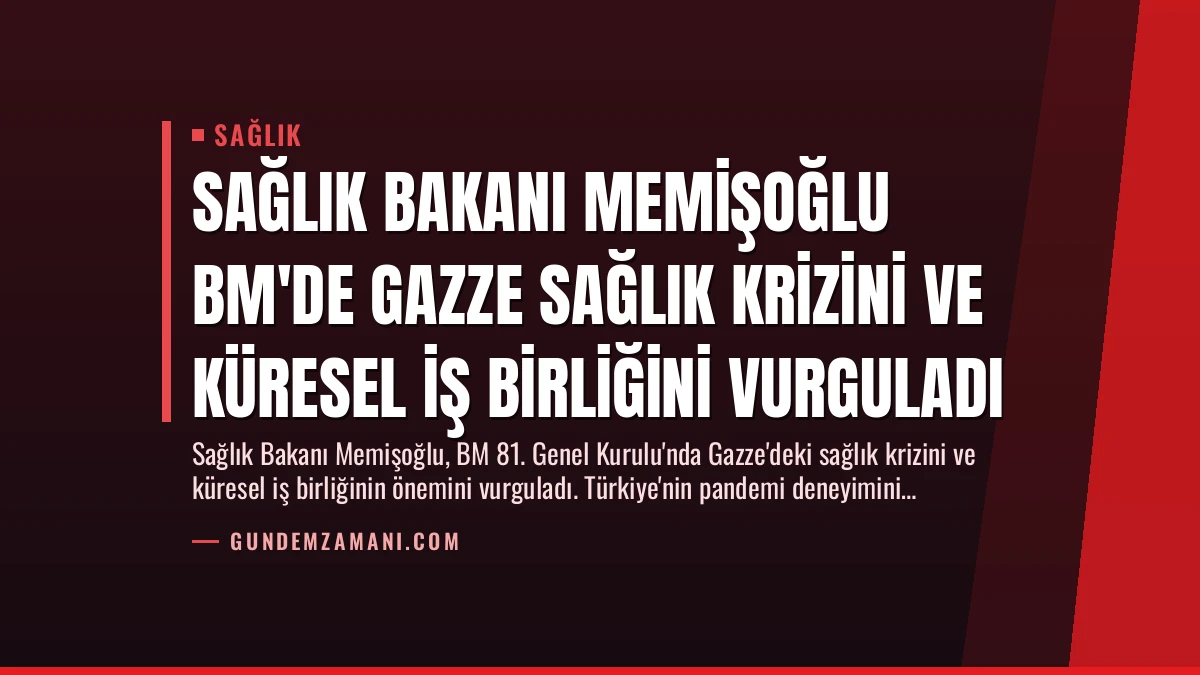 Sağlık Bakanı Memişoğlu BM’de Gazze Sağlık Krizini ve Küresel İş Birliğini Vurguladı