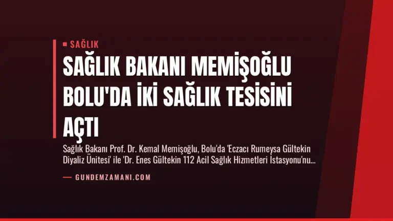 Sağlık Bakanı Memişoğlu Bolu’da İki Sağlık Tesisini Açtı