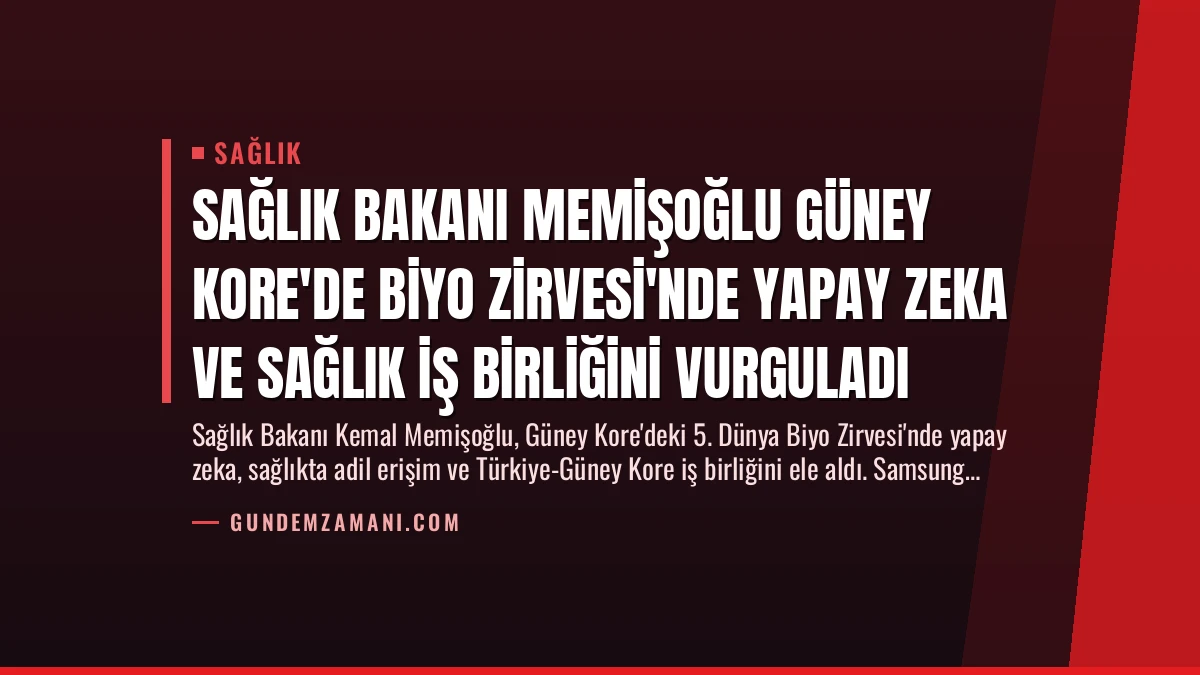 Sağlık Bakanı Memişoğlu Güney Kore’de Biyo Zirvesi’nde Yapay Zeka ve Sağlık İş Birliğini Vurguladı