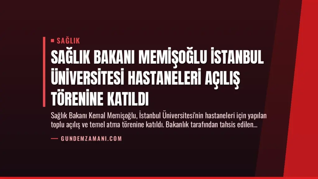 Sağlık Bakanı Memişoğlu İstanbul Üniversitesi Hastaneleri Açılış Törenine Katıldı