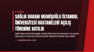 Sağlık Bakanı Memişoğlu İstanbul Üniversitesi Hastaneleri Açılış Törenine Katıldı