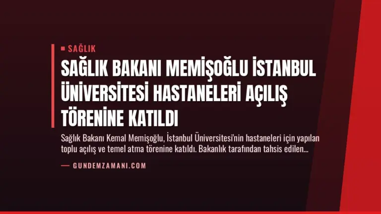 Sağlık Bakanı Memişoğlu İstanbul Üniversitesi Hastaneleri Açılış Törenine Katıldı