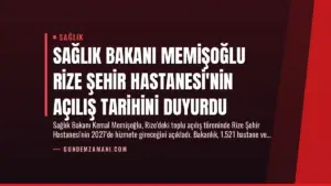 Sağlık Bakanı Memişoğlu Rize Şehir Hastanesi’nin Açılış Tarihini Duyurdu