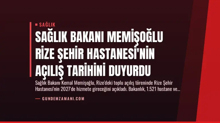 Sağlık Bakanı Memişoğlu Rize Şehir Hastanesi’nin Açılış Tarihini Duyurdu