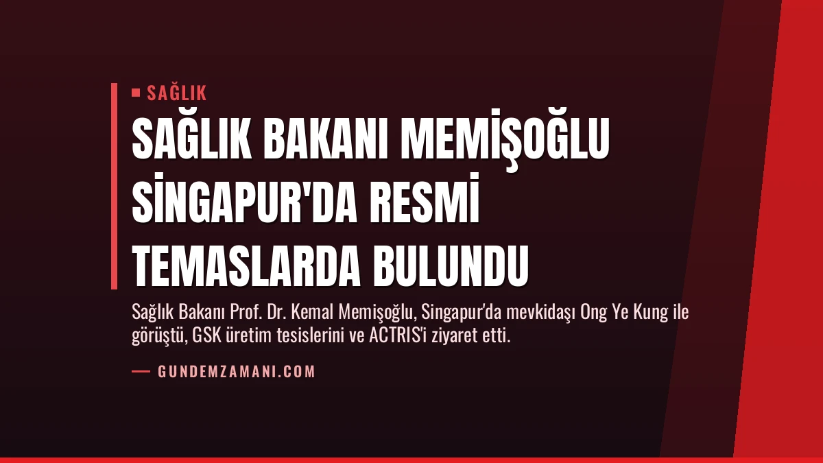 Sağlık Bakanı Memişoğlu Singapur’da Resmi Temaslarda Bulundu