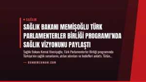Sağlık Bakanı Memişoğlu Türk Parlamenterler Birliği Programı'nda Sağlık Vizyonunu Paylaştı