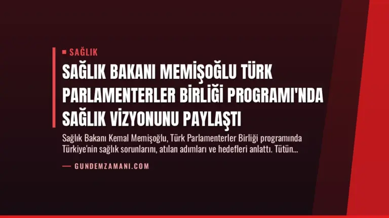 Sağlık Bakanı Memişoğlu Türk Parlamenterler Birliği Programı'nda Sağlık Vizyonunu Paylaştı