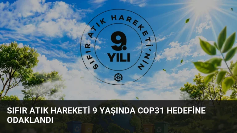 Sıfır Atık Hareketi 9 Yaşında COP31 Hedefine Odaklandı