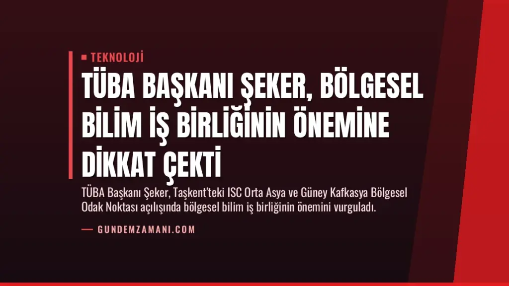 TÜBA Başkanı Şeker, Bölgesel Bilim İş Birliğinin Önemine Dikkat Çekti