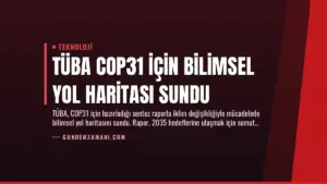 TÜBA COP31 İçin Bilimsel Yol Haritası Sundu