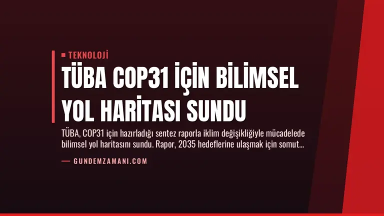 TÜBA COP31 İçin Bilimsel Yol Haritası Sundu