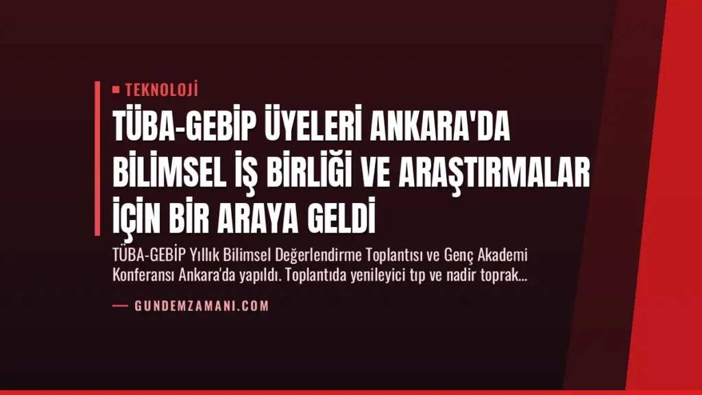 TÜBA-GEBİP Üyeleri Ankara'da Bilimsel İş Birliği ve Araştırmalar İçin Bir Araya Geldi