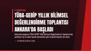 TÜBA-GEBİP Yıllık Bilimsel Değerlendirme Toplantısı Ankara’da Başladı
