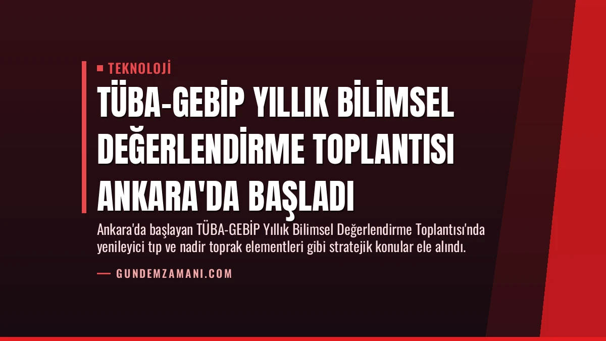 TÜBA-GEBİP Yıllık Bilimsel Değerlendirme Toplantısı Ankara’da Başladı