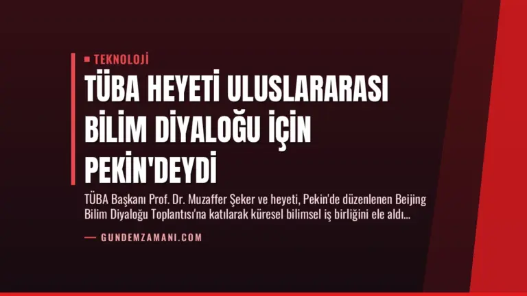 TÜBA Heyeti Uluslararası Bilim Diyaloğu İçin Pekin’deydi
