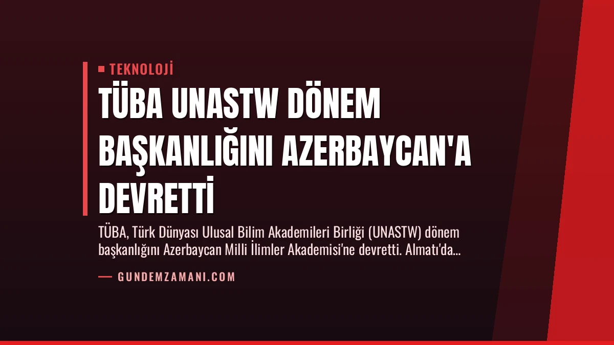 TÜBA UNASTW Dönem Başkanlığını Azerbaycan’a Devretti