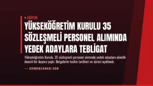 Yükseköğretim Kurulu 35 Sözleşmeli Personel Alımında Yedek Adaylara Tebligat