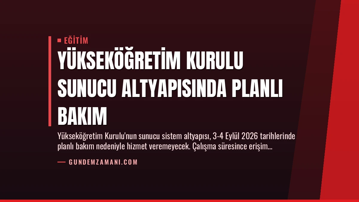 Yükseköğretim Kurulu Sunucu Altyapısında Planlı Bakım